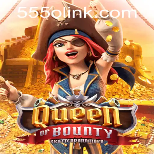 Explore the Exciting World of QueenofBounty with the Unique '555O' Keyword